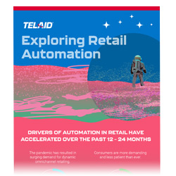 Uncover the drivers of automation in retail that have accelerated over the past 12 – 24 months.